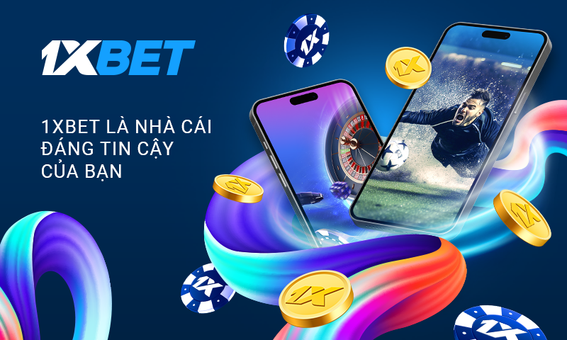 1xBet là nhà cái đáng tin cậy của bạn